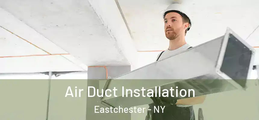  Air Duct Installation Eastchester - NY