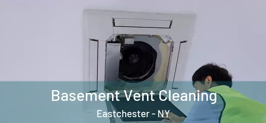 Basement Vent Cleaning Eastchester - NY