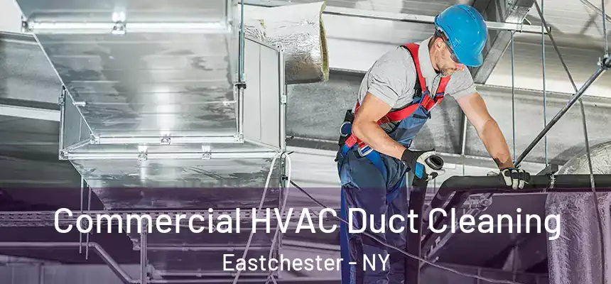  Commercial HVAC Duct Cleaning Eastchester - NY