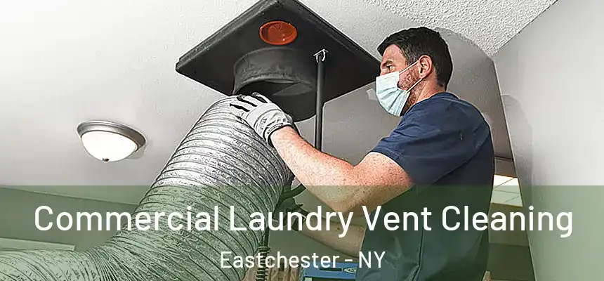 Commercial Laundry Vent Cleaning Eastchester - NY