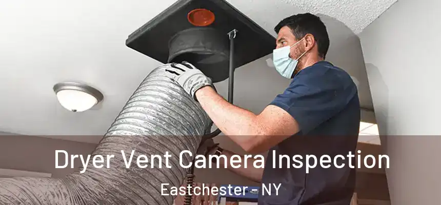  Dryer Vent Camera Inspection Eastchester - NY