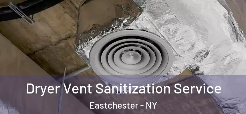  Dryer Vent Sanitization Service Eastchester - NY