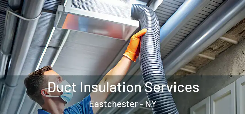 Duct Insulation Services Eastchester - NY