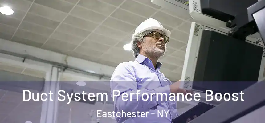 Duct System Performance Boost Eastchester - NY