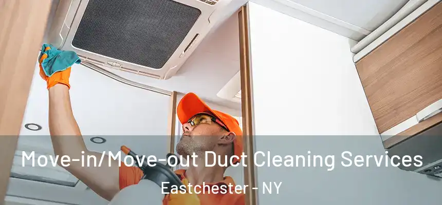  Move-in/Move-out Duct Cleaning Services Eastchester - NY