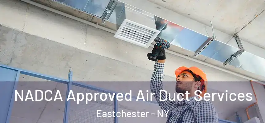 NADCA Approved Air Duct Services Eastchester - NY
