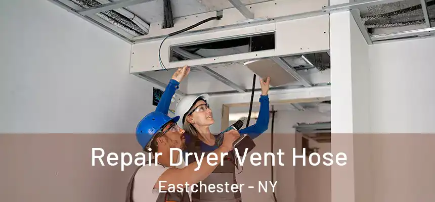 Repair Dryer Vent Hose Eastchester - NY