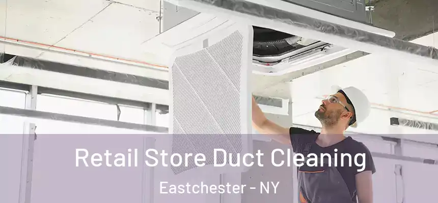 Retail Store Duct Cleaning Eastchester - NY