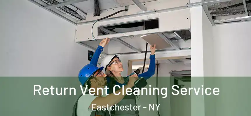  Return Vent Cleaning Service Eastchester - NY