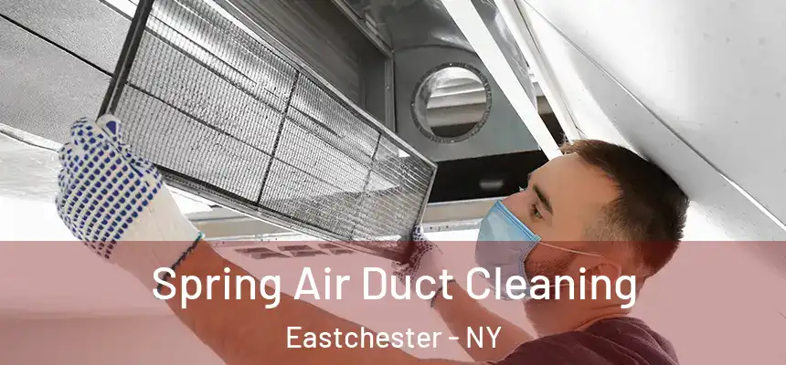 Spring Air Duct Cleaning Eastchester - NY