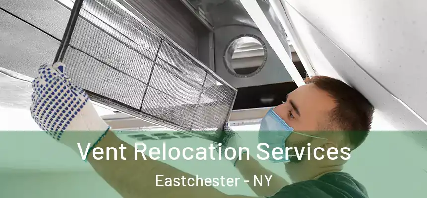 Vent Relocation Services Eastchester - NY