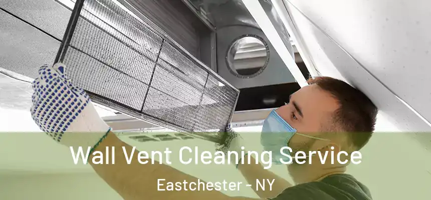  Wall Vent Cleaning Service Eastchester - NY